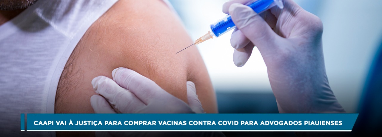 CAAPI vai à Justiça para comprar vacinas contra Covid para advogados piauienses