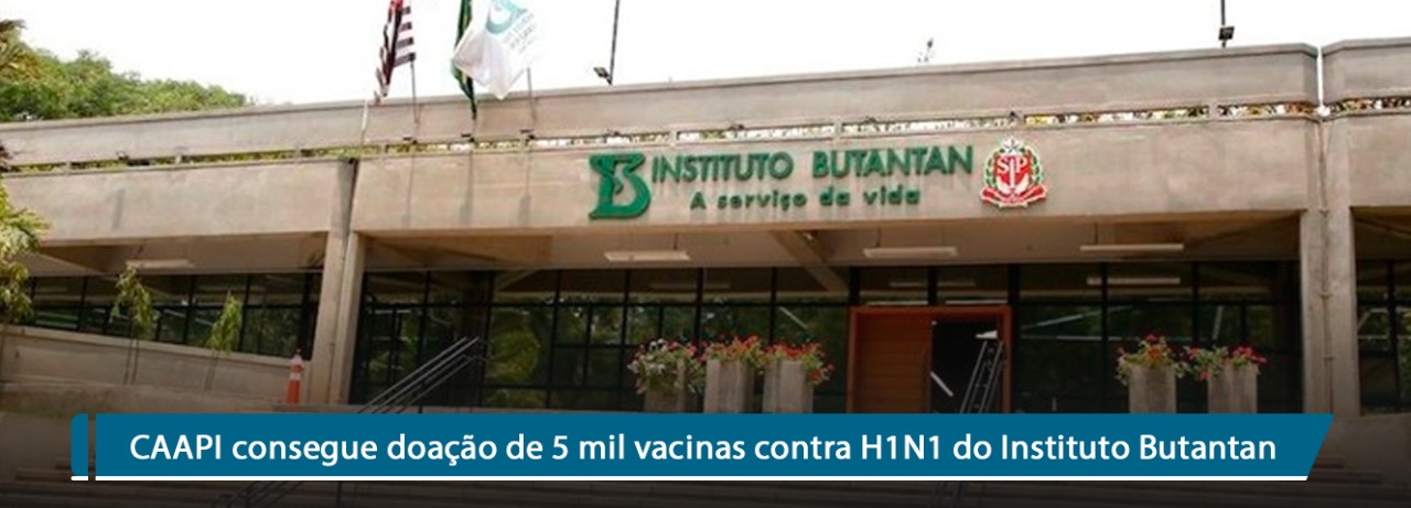 CAAPI consegue doação de 5 mil vacinas contra H1N1 do Instituto Butantan